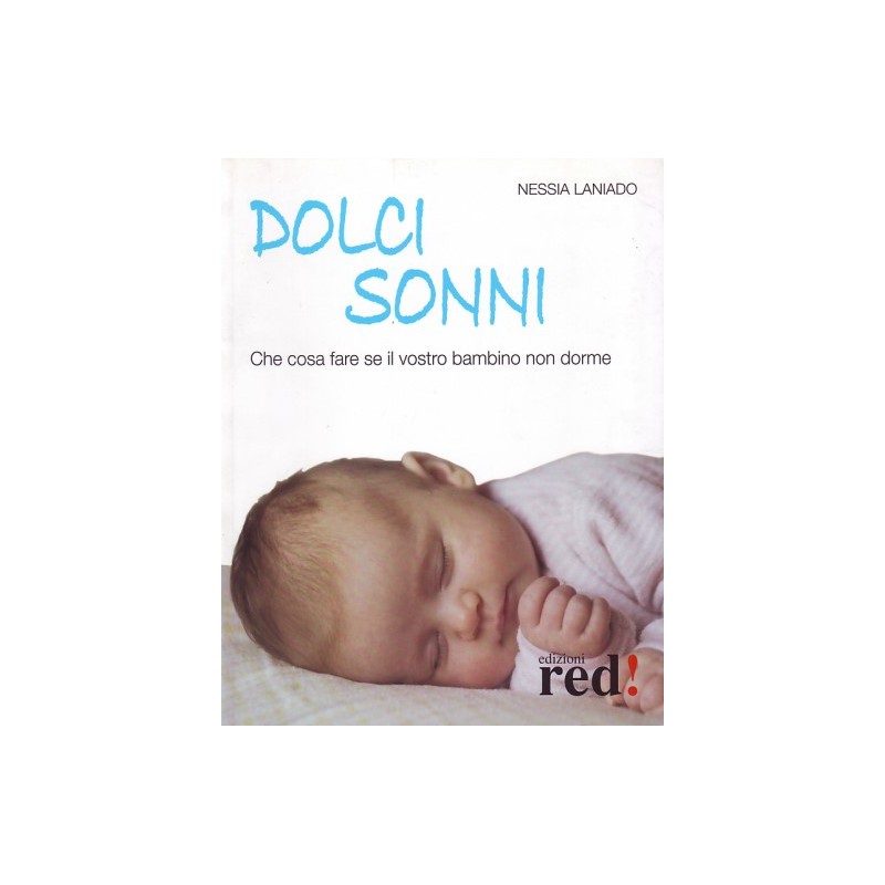 Dolci sonni - Cosa fare se il vostro bambino non dorme bSCONTO PROMOZIONALE FINO AD ESAURIMENTO SCORTE/b